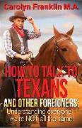 How to Talk to a Texan and Other Foreigners: Understanding Everyone - We're Not All the Same!