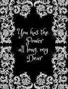 You Has the Power All Along My Dear: Inspirational and Creative Notebook - Motivational Paper Note for Girls and Womens - College Ruled Student Journa