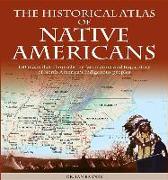 Historical Atlas of Native Americans: 150 Maps Chronicle the Fascinating and Tragic Story of North America's Indigenous Peoples