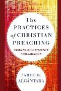 The Practices of Christian Preaching - Essentials for Effective Proclamation
