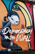 Democracy on the Wall: Street Art of the Post-Dictatorship Era in Chile