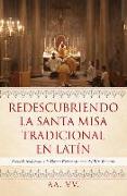 Redescubriendo La Santa Misa Tradicional En Latín: Breve Introducción a la Forma Extraordinaria del Rito Romano