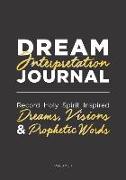 Dream Interpretation Journal: Record Holy Spirit Inspired Dreams, Visions and Prophetic Words