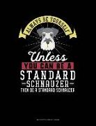 Always Be Yourself Unless You Can Be a Standard Schnauzer Then Be a Standard Schnauzer: 6 Columns Columnar Pad