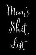 Moms Shit List: Humorous Blank Lined Journal Notebook for Your Mother or Mom