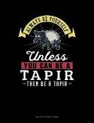 Always Be Yourself Unless You Can Be a Tapir Then Be a Tapir: 6 Columns Columnar Pad
