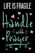 Life Is Fragile Handle with Prayer: Blank Lined Journal Notebook Focusing on Faith Religion God and Praying