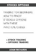 Stocks Options: Trading for Beginners: How to Trade Stocks & Options with This Practical Guides
