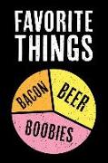 Favorite Things Bacon Beer Boobies: Journal Notebook to Write in Funny Adult Humor Book for Men with Pie Chart Theme