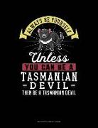 Always Be Yourself Unless You Can Be a Tasmanian Devil Then Be a Tasmanian Devil: 6 Columns Columnar Pad