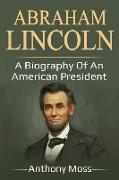Abraham Lincoln: A Biography of an American President