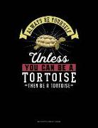 Always Be Yourself Unless You Can Be a Tortoise Then Be a Tortoise: 6 Columns Columnar Pad
