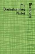My Brainstorming Notes: A 6" X 9" Notebook for Recording Your Brilliant Ideas!