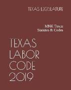 Texas Labor Code 2019: Mnk Texas Statutes & Codes