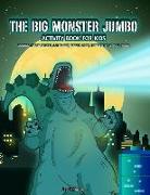 The Big Monster Jumbo Activity Book for Kids: Coloring, Hidden Pictures, Dot to Dot, How to Draw, Spot Difference, Maze, Masks