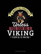 Always Be Yourself Unless You Can Be a Viking Then Be a Viking: 6 Columns Columnar Pad