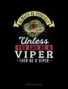 Always Be Yourself Unless You Can Be a Viper Then Be a Viper: 6 Columns Columnar Pad
