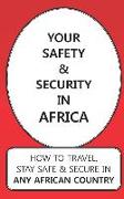 Your Safety & Security in Africa: How to Travel, Stay Safe & Secure in Any African Country