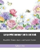 Large Print Summer Dot-To-Dot Book: Beautiful Flowers Insects and Garden Scenes