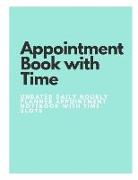 Appointment Book with Time: Undated Daily Hourly Planner Appointment Notebook with Time Slots