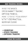 Day Trading Books: Investing Basics, Stock Market Trading, Options Trading: How to Invest Your Money with These Practical Beginner Guides