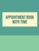 Appointment Book with Time: Undated Daily Hourly Planner Appointment Notebook with Time Slots (Volume 8)