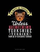 Always Be Yourself Unless You Can Be a Yorkshire Terrier Then Be a Yorkshire Terrier: 6 Columns Columnar Pad