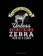 Always Be Yourself Unless You Can Be a Zebra Then Be a Zebra: 6 Columns Columnar Pad
