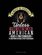 Always Be Yourself Unless You Can Be an American Black and Tan Coonhound Then Be an American Black and Tan Coonhound: 6 Columns Columnar Pad