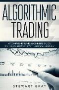 Algorithmic Trading: A Comprehensive Beginner's Guide to Learn Algorithmic Training from A-Z