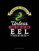 Always Be Yourself Unless You Can Be an Eel Then Be an Eel: 6 Columns Columnar Pad