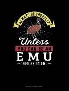 Always Be Yourself Unless You Can Be an Emu Then Be an Emu: 6 Columns Columnar Pad