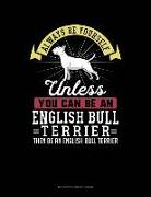 Always Be Yourself Unless You Can Be an English Bull Terrier Then Be an English Bull Terrier: 6 Columns Columnar Pad