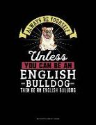 Always Be Yourself Unless You Can Be an English Bulldog Then Be an English Bulldog: 6 Columns Columnar Pad