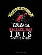 Always Be Yourself Unless You Can Be an Ibis Then Be an Ibis: 6 Columns Columnar Pad