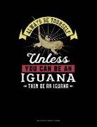 Always Be Yourself Unless You Can Be an Iguana Then Be an Iguana: 6 Columns Columnar Pad