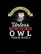 Always Be Yourself Unless You Can Be an Owl Then Be an Owl: 6 Columns Columnar Pad