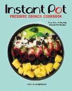 Instant Pot Pressure Cooker Cookbook: Fast, Easy and Healthy Instant Pot Recipes