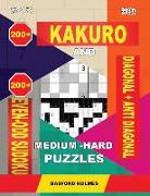 200 Kakuro and 200 Even-Odd Sudoku Diagonal + Anti Diagonal Medium - Hard Puzzles.: Kakuro 15x15 + 16x16 + 17x17 + 18x18 and 200 Logic Sudoku Puzzles