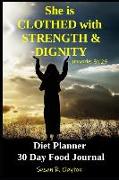 She Is Clothed with Strength and Dignity Diet Planner 30 Day Food Journal: Proverbs 31:25