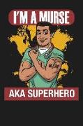 I'm a Murse Aka Superhero: Lined Notebook Journal for Male Nurses