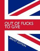 Out of Fucks to Give - Brexit Edition - Wide Ruled Journal: This Brexit Madness Has Gone Too Far and You Are Just Out of Fucks to Give! Bullocks!