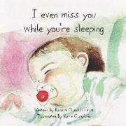 I Even Miss You While You're Sleeping