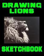 Drawing Lions Sketchbook: Drawing Lions Sketchpad and Journal, 8x10 Diary, Drawing Lions Notebook, Art Student Gift