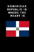 Dominican Republic Is Where the Heart Is: Country Flag A5 Notebook (6 X 9 In) to Write in with 120 Pages White Paper Journal / Planner / Notepad