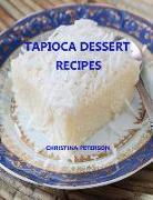 Tapioca Dessert Recipes: Every Title Has Space for Notes, Puddings, Souffle, Fruits, Different Flavors and More