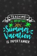 Teaching Is Important But Summer Vacation Is Importanner: Blank Lined Notebook Journal Diary Composition Notepad 120 Pages 6x9 Paperback ( Teacher Gif