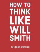 How to Think Like Will Smith: Talent Without Skill Will Fail You