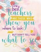 The Best Teachers Are Those Who Show You Where to Look But Don't Tell You What to See: Teacher Planning and Record Book 2019-2020 Teaching Education J