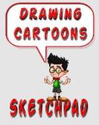 Drawing Cartoons Sketchpad: Drawing Cartoons Sketchbook and Journal, 8x10 Diary, Drawing Cartoons Notebook, Art Student Gift